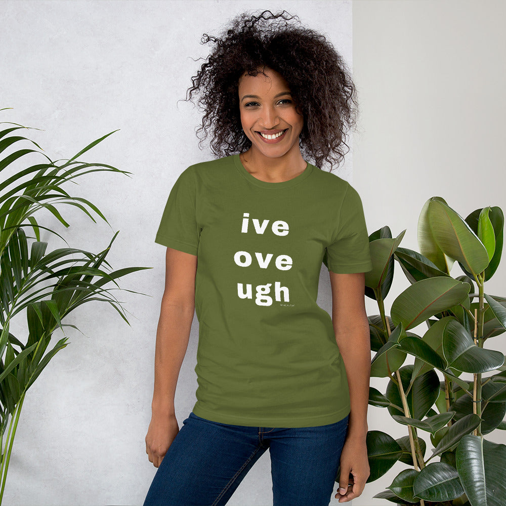 live love laugh? naw, ive, ove, ugh Unisex t-shirt by Anxiety is a Liar® Unisex t-shirt