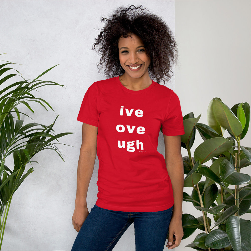 live love laugh? naw, ive, ove, ugh Unisex t-shirt by Anxiety is a Liar® Unisex t-shirt
