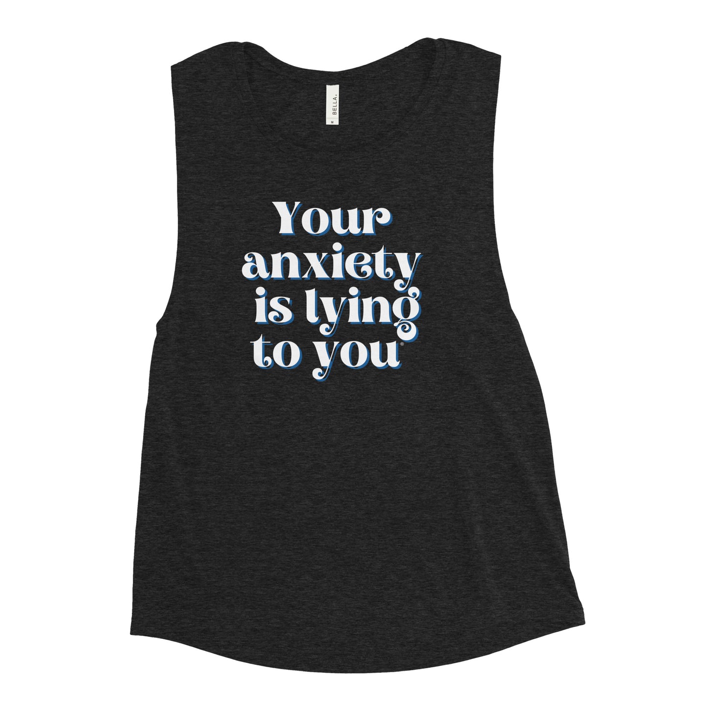 Your anxiety is lying to you® Ladies’ Muscle Tank