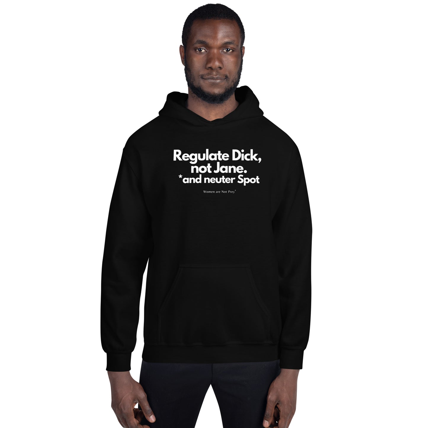 Regulate Dick, not Jane, and neuter Spot- Unisex Hoodie from Women are Not Prey®