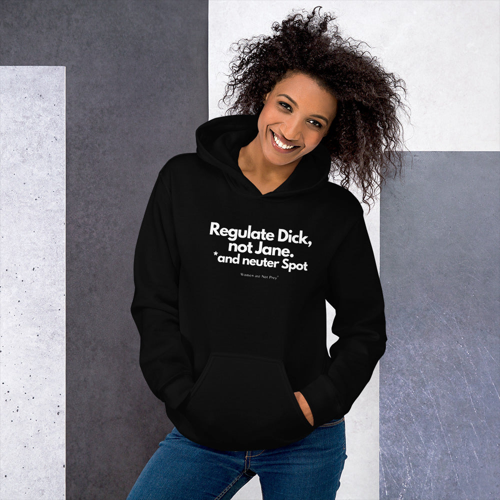 Regulate Dick, not Jane, and neuter Spot- Unisex Hoodie from Women are Not Prey®