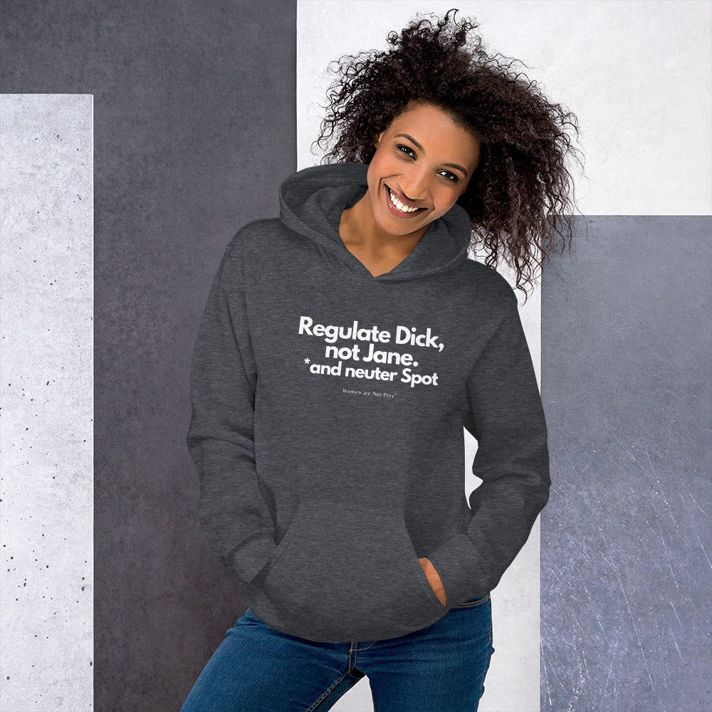 Regulate Dick, not Jane, and neuter Spot- Unisex Hoodie from Women are Not Prey®