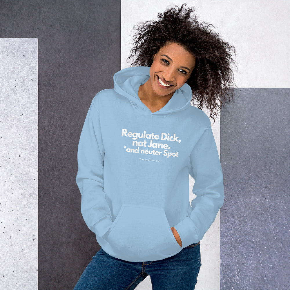 Regulate Dick, not Jane, and neuter Spot- Unisex Hoodie from Women are Not Prey®