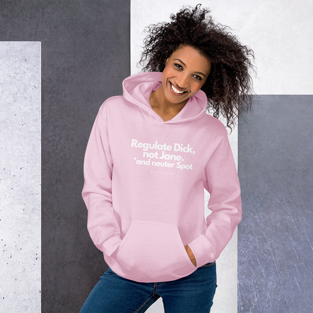 Regulate Dick, not Jane, and neuter Spot- Unisex Hoodie from Women are Not Prey®