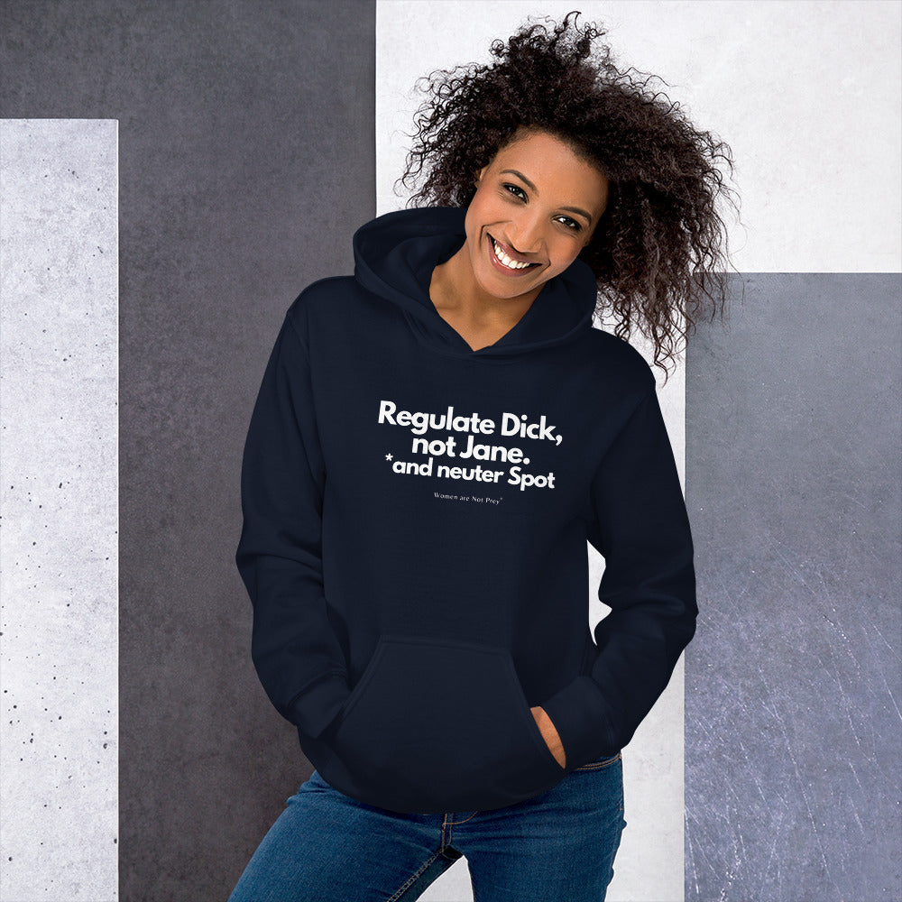 Regulate Dick, not Jane, and neuter Spot- Unisex Hoodie from Women are Not Prey®