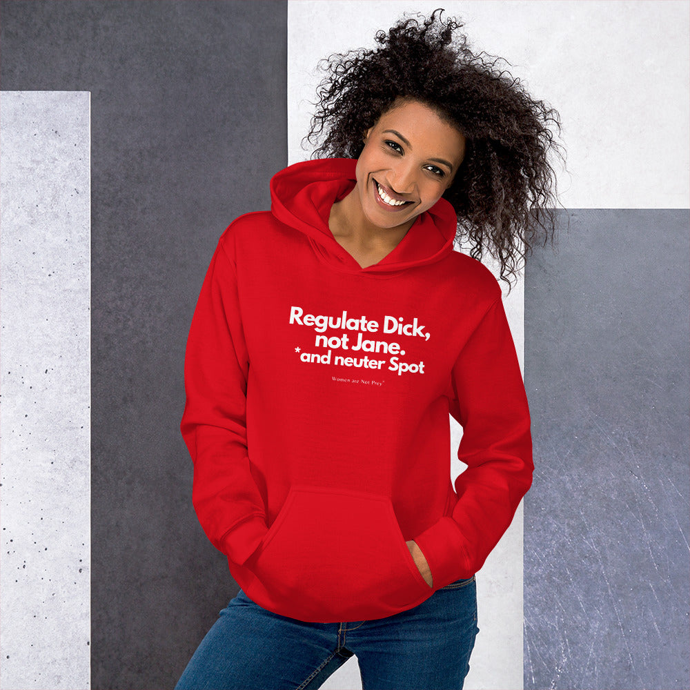 Regulate Dick, not Jane, and neuter Spot- Unisex Hoodie from Women are Not Prey®