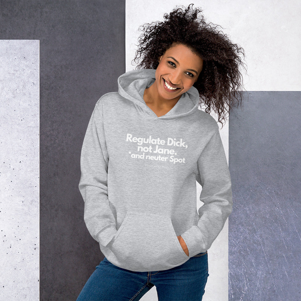 Regulate Dick, not Jane, and neuter Spot- Unisex Hoodie from Women are Not Prey®