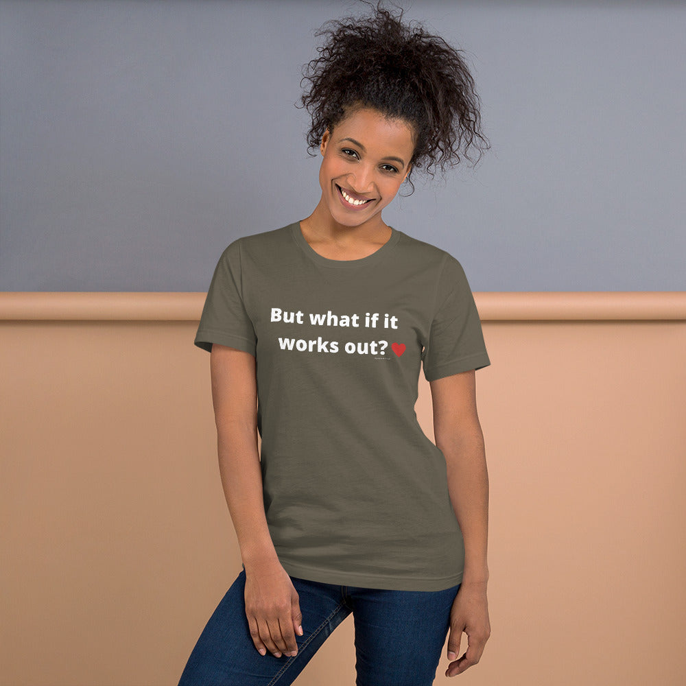 But what if it works out? Unisex t-shirt by Anxiety is a Liar®’