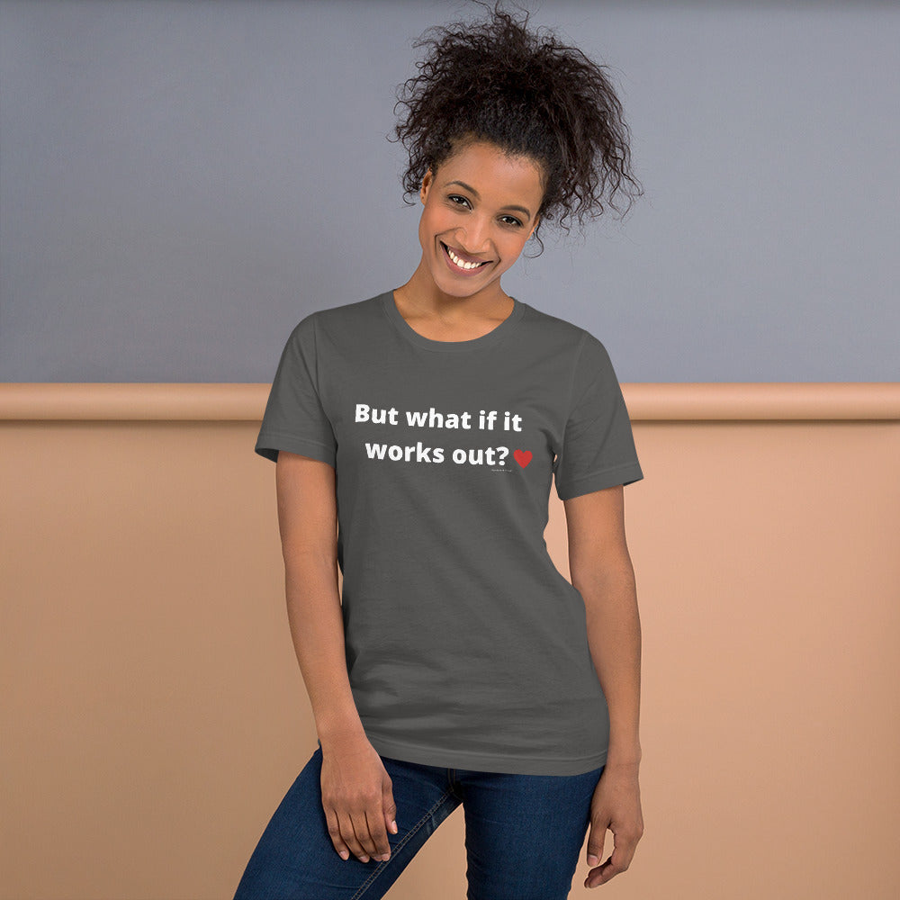 But what if it works out? Unisex t-shirt by Anxiety is a Liar®’