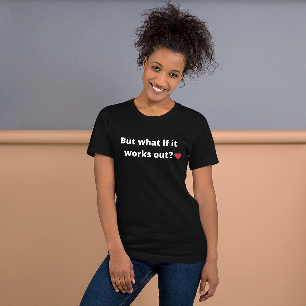 But what if it works out? Unisex t-shirt by Anxiety is a Liar®’