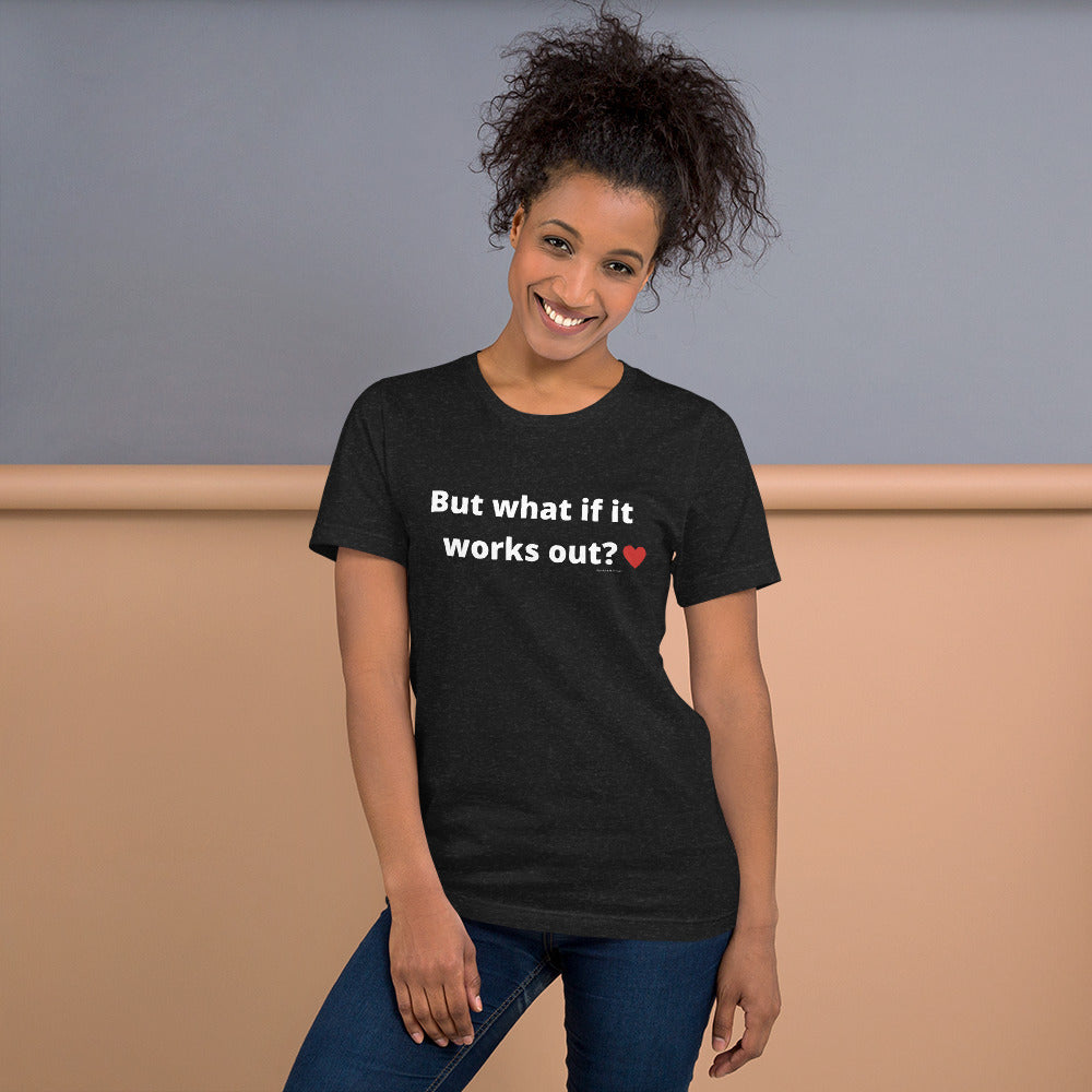 But what if it works out? Unisex t-shirt by Anxiety is a Liar®’