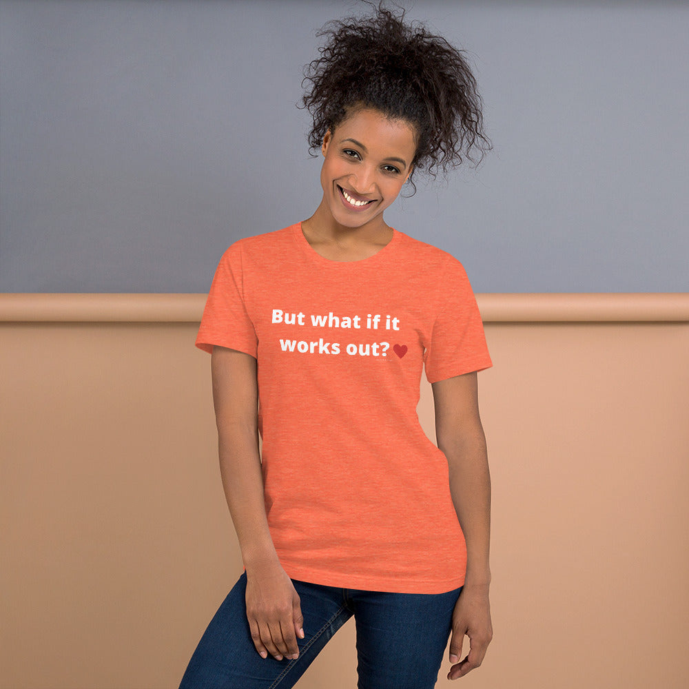 But what if it works out? Unisex t-shirt by Anxiety is a Liar®’