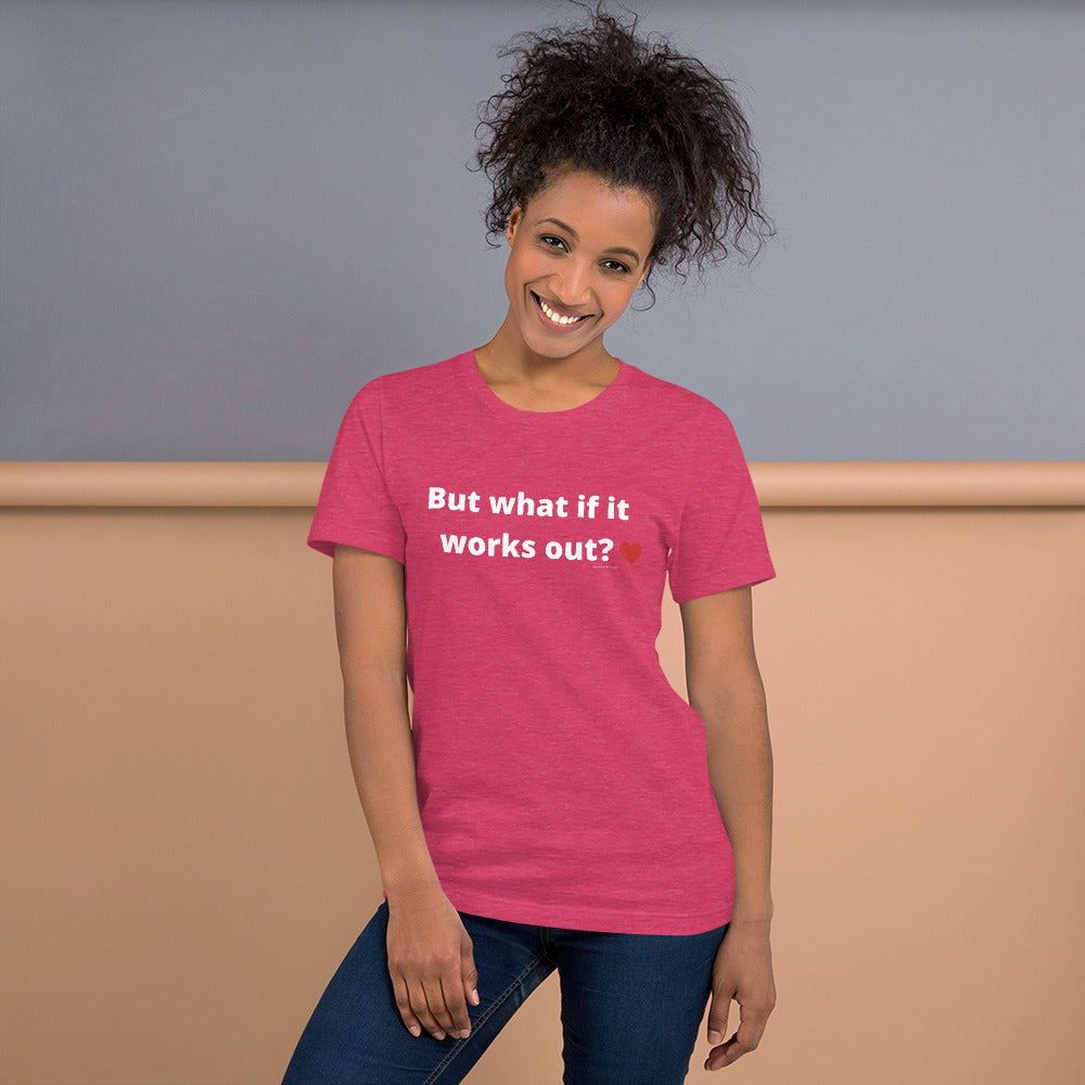 But what if it works out? Unisex t-shirt by Anxiety is a Liar®’