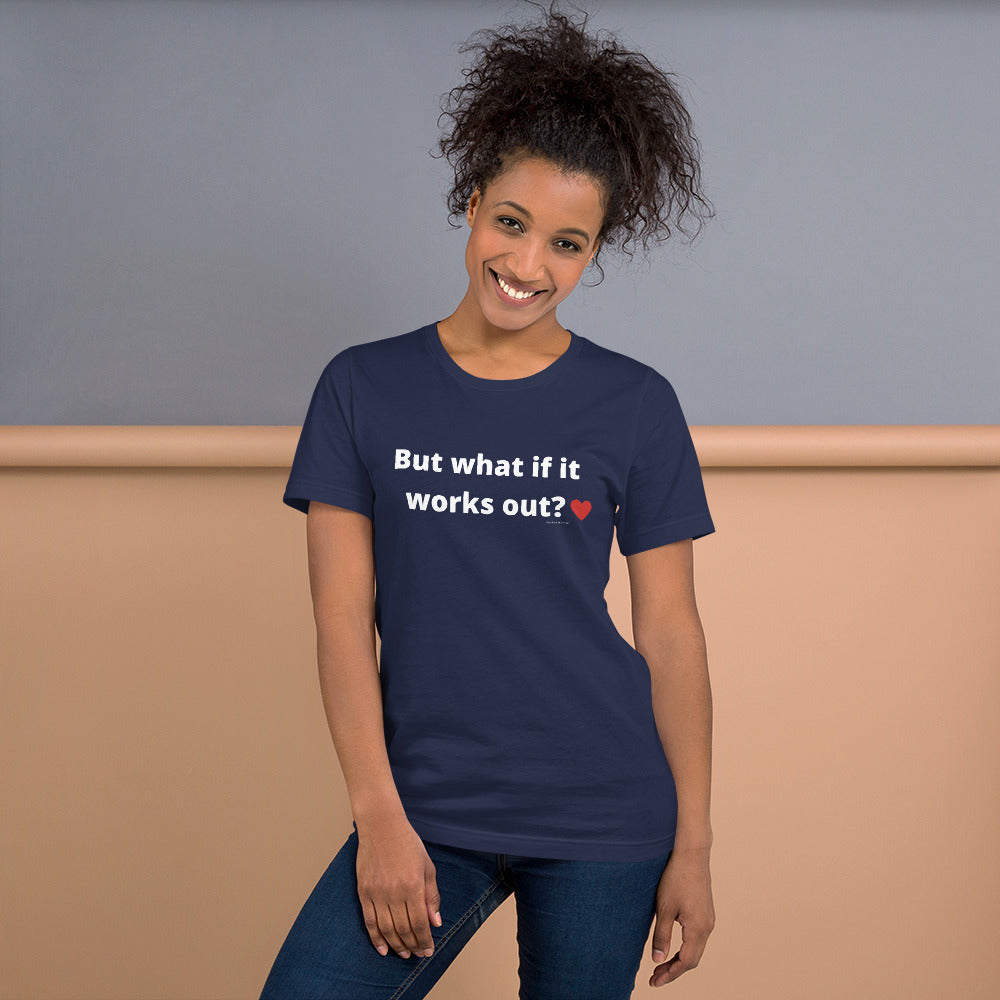 But what if it works out? Unisex t-shirt by Anxiety is a Liar®’