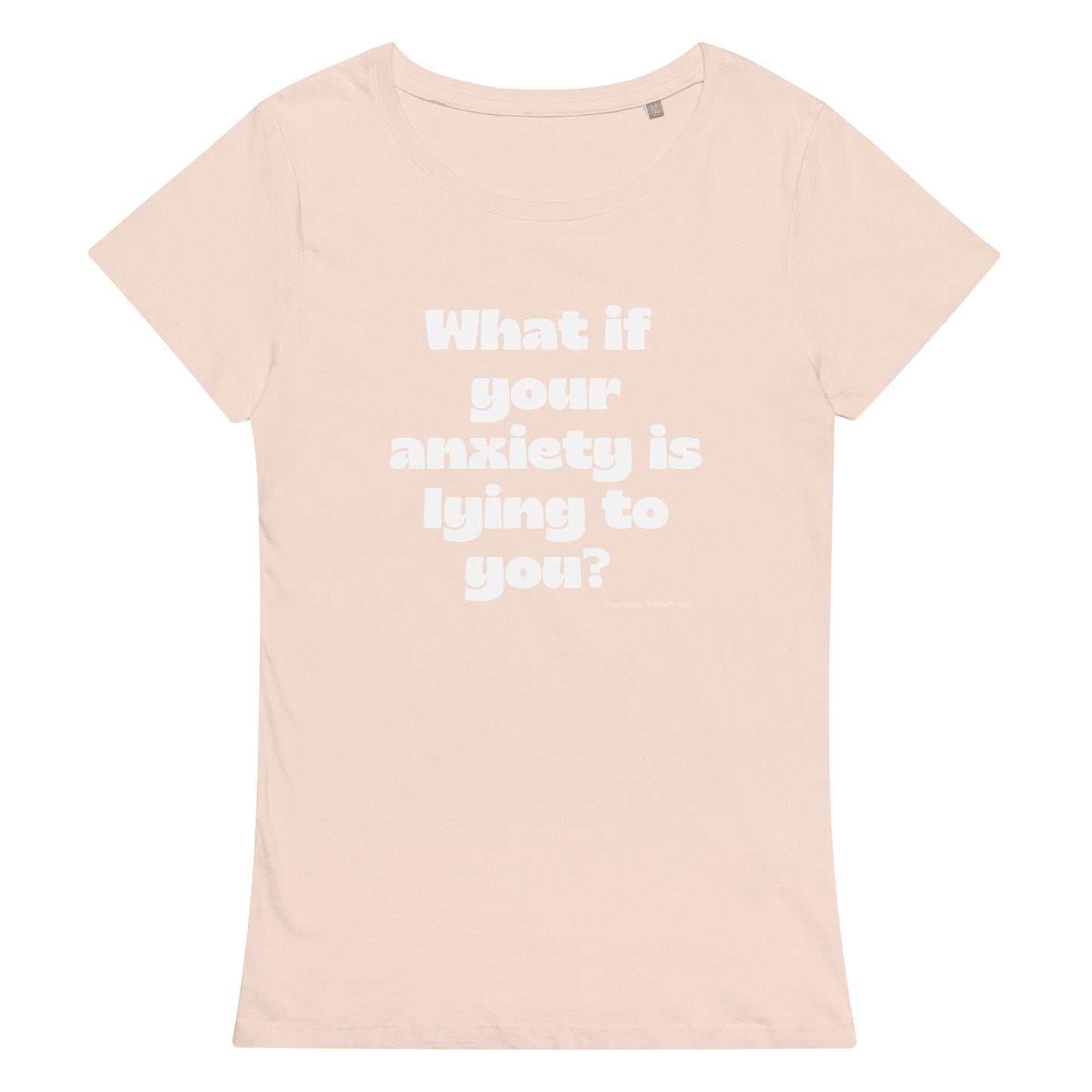 What if your anxiety is lying to you? Women’s basic organic t-shirt