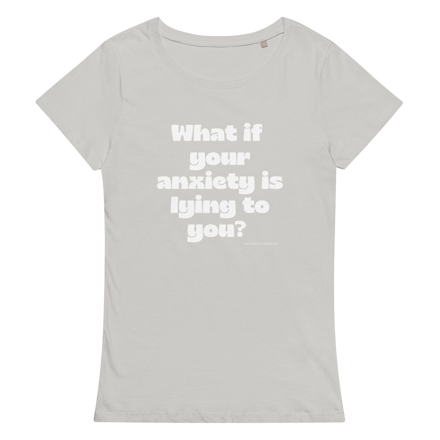 What if your anxiety is lying to you? Women’s basic organic t-shirt