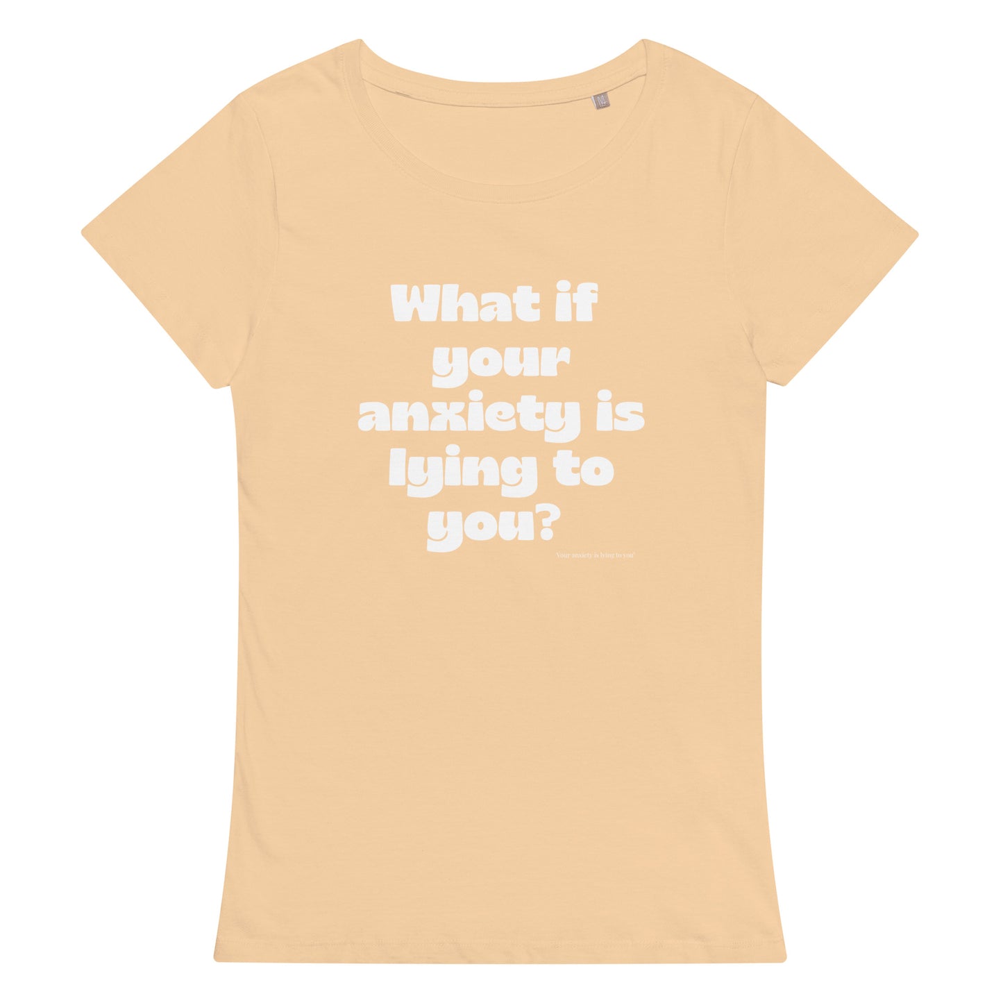 What if your anxiety is lying to you? Women’s basic organic t-shirt