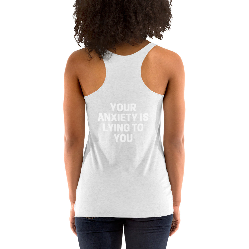 Your anxiety is lying to you® Women's Racerback Tank