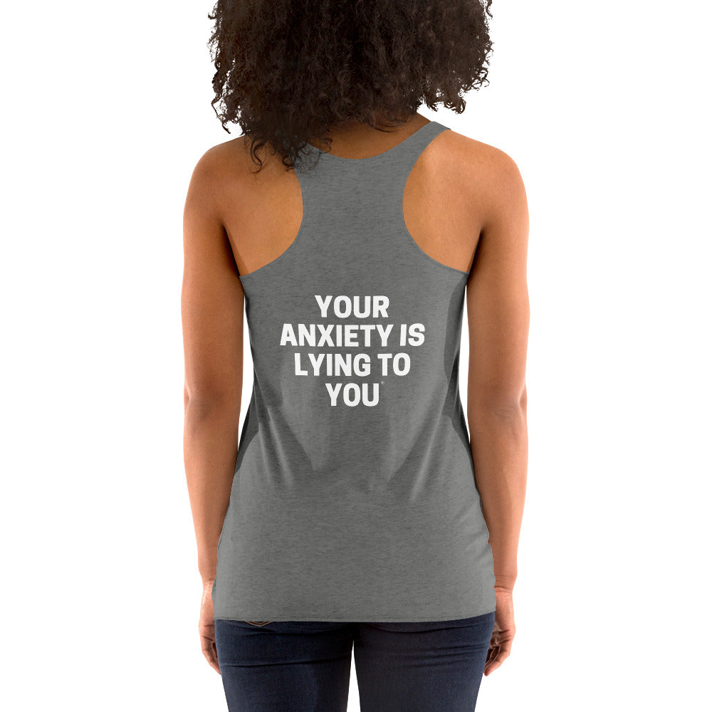 Your anxiety is lying to you® Women's Racerback Tank