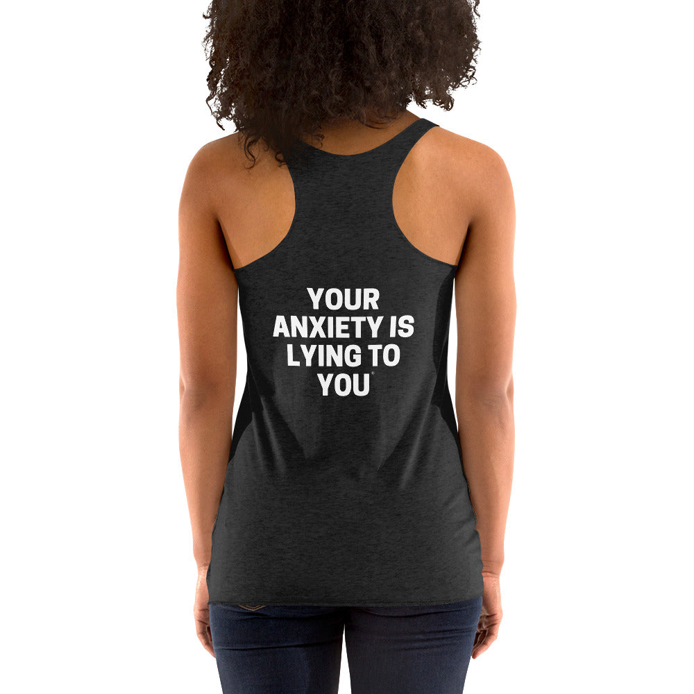 Your anxiety is lying to you® Women's Racerback Tank