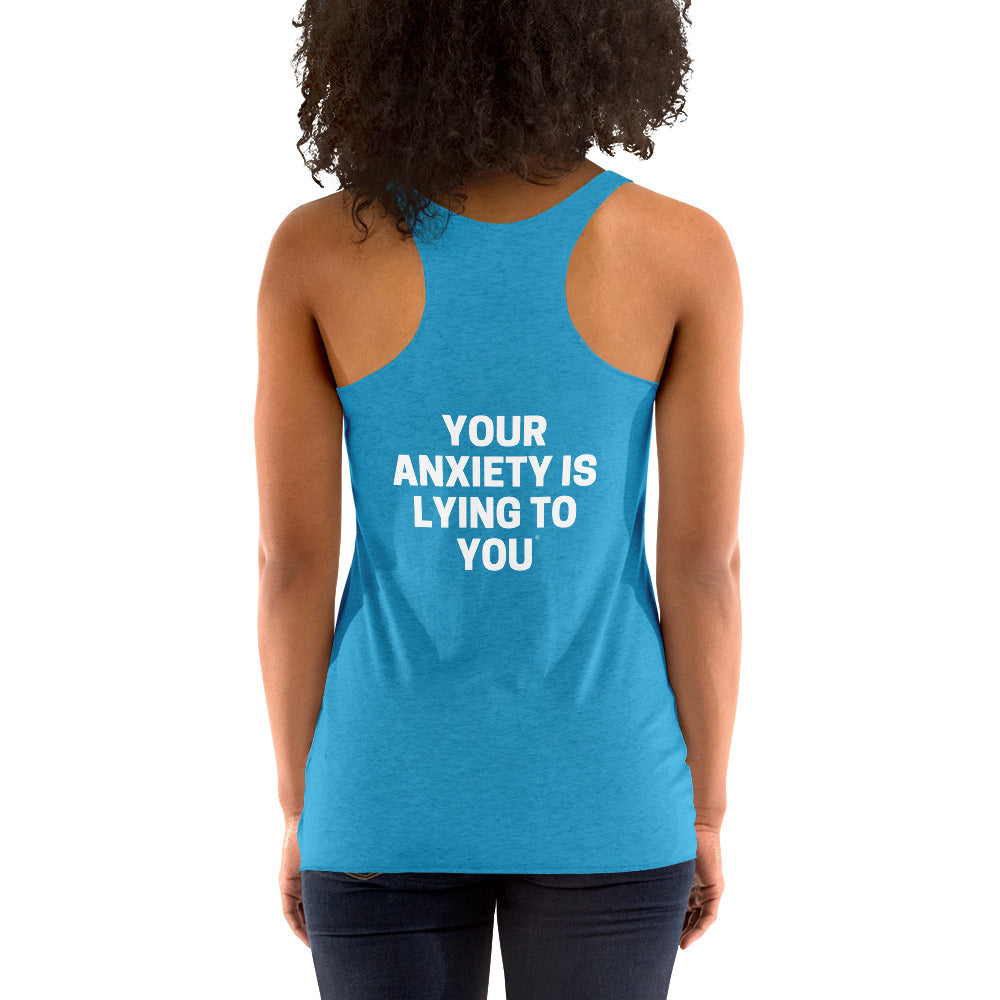 Your anxiety is lying to you® Women's Racerback Tank