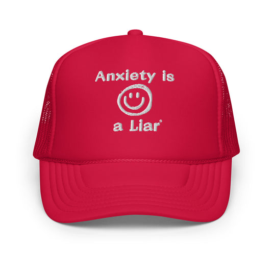 Anxiety is a Liar®  Foam trucker hat