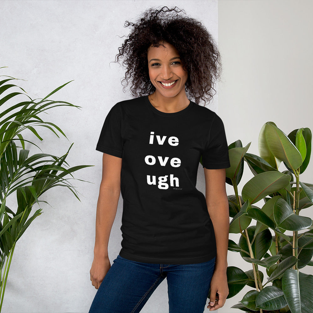 live love laugh? naw, ive, ove, ugh Unisex t-shirt by Anxiety is a Liar® Unisex t-shirt