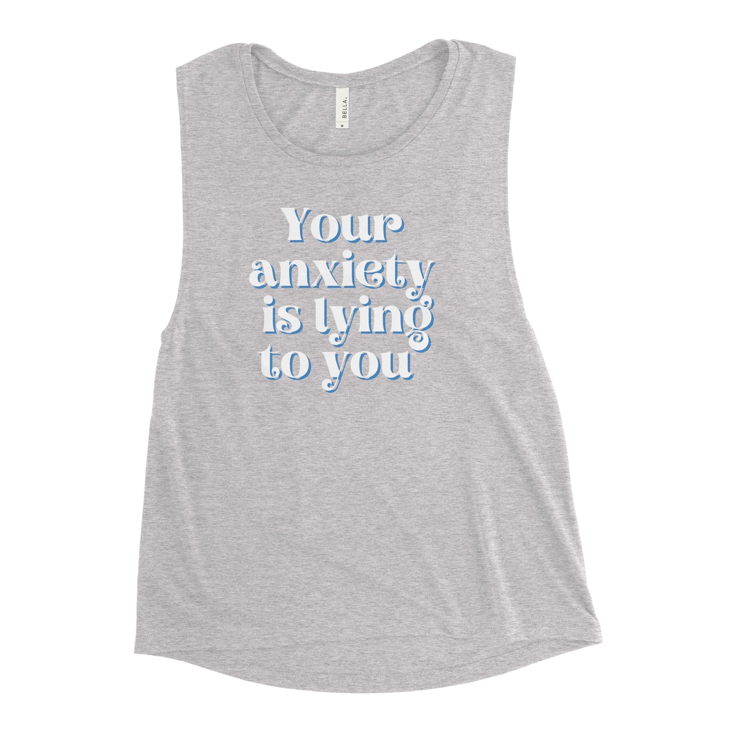Your anxiety is lying to you® Ladies’ Muscle Tank