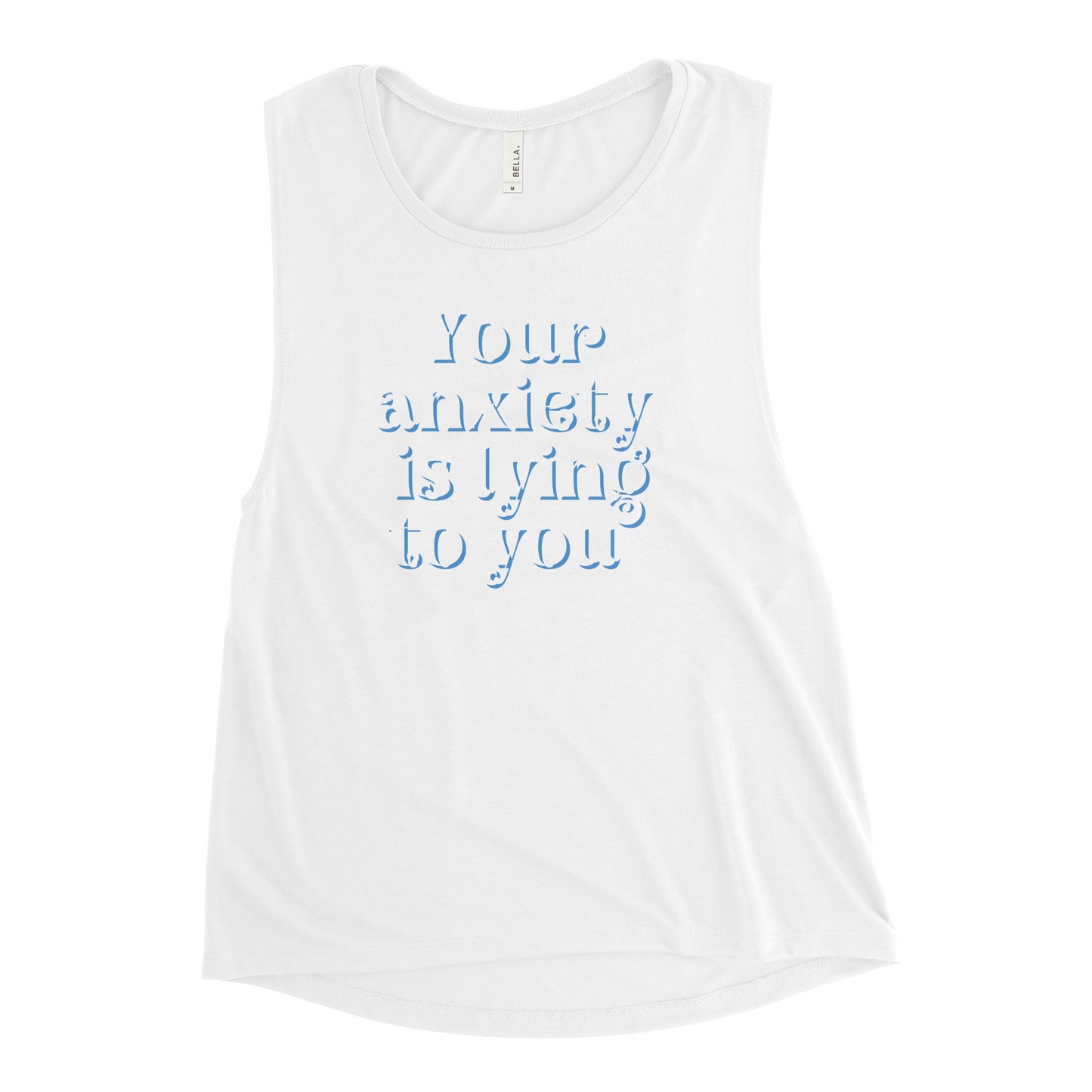 Your anxiety is lying to you® Ladies’ Muscle Tank
