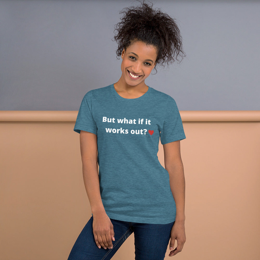But what if it works out? Unisex t-shirt by Anxiety is a Liar®’