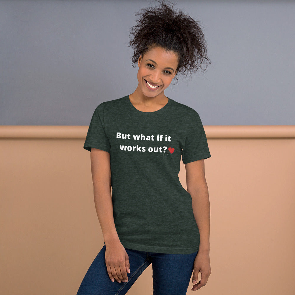 But what if it works out? Unisex t-shirt by Anxiety is a Liar®’