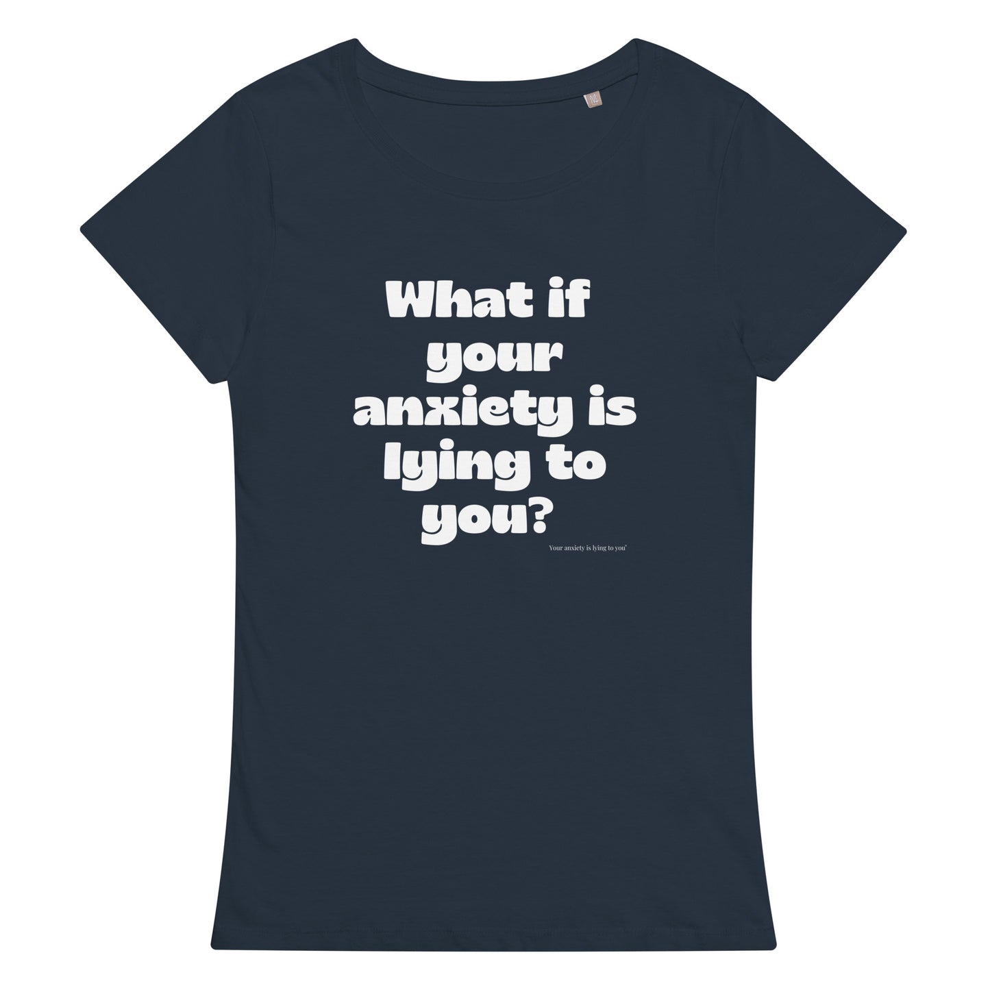 What if your anxiety is lying to you? Women’s basic organic t-shirt