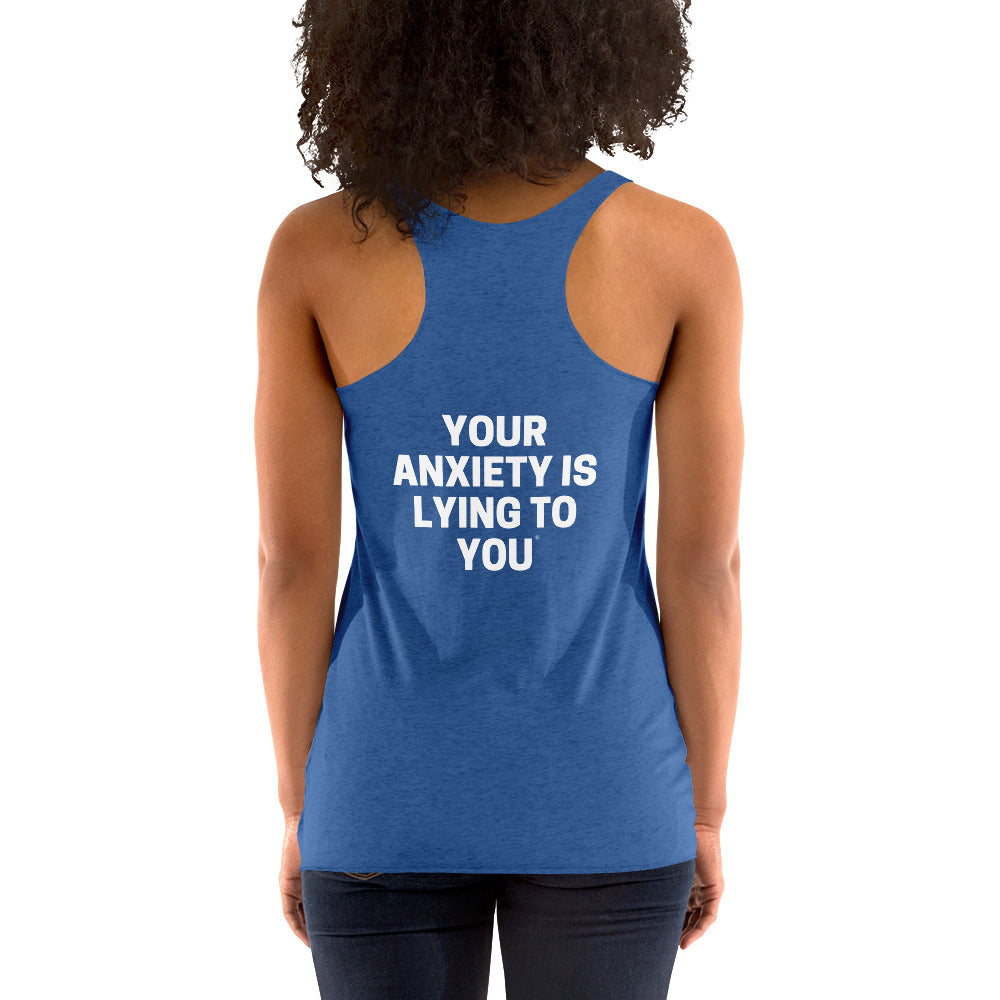 Your anxiety is lying to you® Women's Racerback Tank